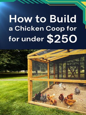 cover image of How to Build a Chicken Coop for under $250